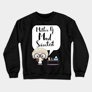 Mother Of Mad Scientist Crewneck Sweatshirt